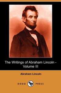 The Writings of Abraham Lincoln, Volume 3