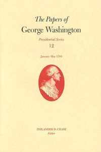 The Papers of George Washington v. 12; Presidential Series;January-May, 1793