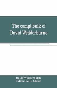 The compt buik of David Wedderburne, merchant of Dundee, 1587-1630. Together with the Shipping lists of Dundee, 1580-1618