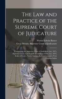 The Law and Practice of the Supreme Court of Judicature