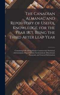 The Canadian Almanac and Repository of Useful Knowledge, for the Year 1871, Being the Third After Leap Year [microform]