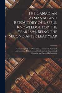 The Canadian Almanac and Repository of Useful Knowledge for the Year 1894, Being the Second After Leap Year [microform]