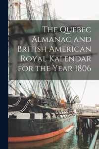 The Quebec Almanac and British American Royal Kalendar for the Year 1806 [microform]