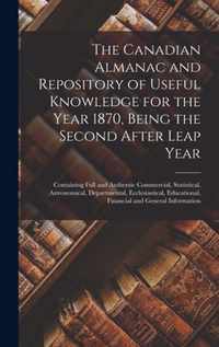 The Canadian Almanac and Repository of Useful Knowledge for the Year 1870, Being the Second After Leap Year [microform]
