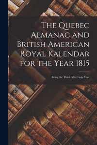 The Quebec Almanac and British American Royal Kalendar for the Year 1815 [microform]