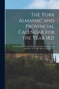 The York Almanac and Provincial Calendar for the Year 1821 [microform]
