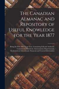 The Canadian Almanac and Repository of Useful Knowledge for the Year 1877 [microform]