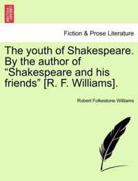 The Youth of Shakespeare. by the Author of  Shakespeare and His Friends  [R. F. Williams].