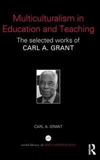 Multiculturalism in Education and Teaching: The Selected Works of Carl A. Grant