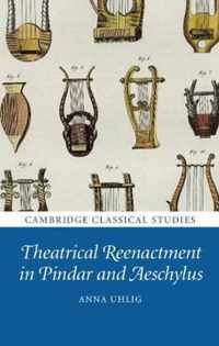 Theatrical Reenactment in Pindar and Aeschylus