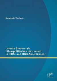 Latente Steuern als bilanzpolitisches Instrument in IFRS- und HGB-Abschlussen