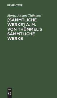 [Sammtliche Werke] A. M. Von Thummel's Sammtliche Werke