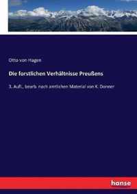 Die forstlichen Verhältnisse Preußens: 3. Aufl., bearb. nach amtlichen Material von K. Donner