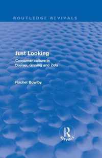 Just Looking (Routledge Revivals): Consumer Culture In Dreiser, Gissing And Zola