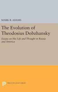 The Evolution of Theodosius Dobzhansky - Essays on His Life and Thought in Russia and America