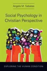 Social Psychology in Christian Perspective Exploring the Human Condition Christian Association for Psychological Studies Books