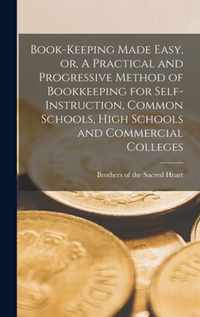Book-keeping Made Easy, or, A Practical and Progressive Method of Bookkeeping for Self-instruction, Common Schools, High Schools and Commercial Colleges [microform]