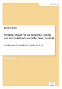 Veranderungen fur die moderne Familie und eine familienfreundliche Erwerbsarbeit