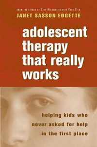 Adolescent Therapy that Really Works - Influencing Kids Who Never Asked for Help