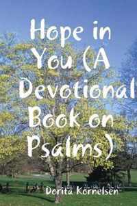 Hope in You (A Devotional Book on Psalms)