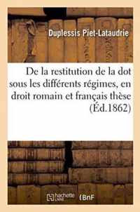de la Restitution de la Dot Sous Les Differents Regimes, En Droit Romain Et En Droit Francais These