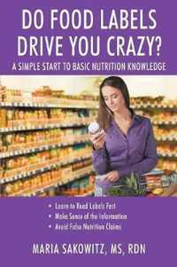 DO FOOD LABELS DRIVE YOU CRAZY? A Simple Start to Basic Nutrition Knowledge