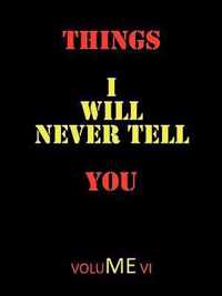 Things I Will Never Tell You
