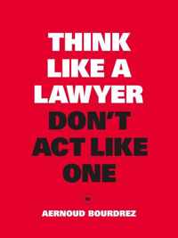 Think Like a Lawyer, Don't Act Like One