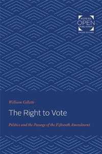 The Right to Vote  Politics and the Passage of the Fifteenth Amendment
