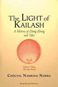 The Light of Kailash. A History of Zhang Zhung and Tibet: Volume Three. Later Period