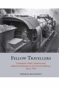 Fellow Travellers: Communist Trade Unionism and Industrial Relations on the French Railways, 1914-1939
