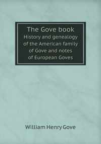 The Gove book History and genealogy of the American family of Gove and notes of European Goves