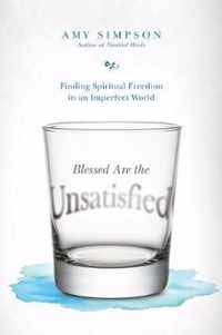 Blessed Are the Unsatisfied Finding Spiritual Freedom in an Imperfect World