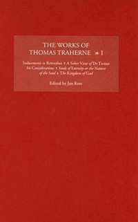 The Works of Thomas Traherne I  Inducements to Retirednes, A Sober View of Dr Twisses his Considerations, Seeds of Eternity or the Nature of