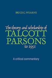 The Theory and Scholarship of Talcott Parsons to 1951