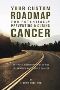 Your Custom Roadmap for Potentially Preventing and Curing Cancer: A shockingly simple analysis reveals a potential method for preventing and curing ca