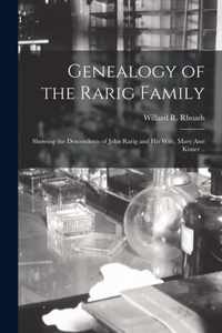 Genealogy of the Rarig Family; Showing the Descendents of John Rarig and His Wife, Mary Ann Kisner ..