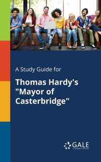 A Study Guide for Thomas Hardy's Mayor of Casterbridge