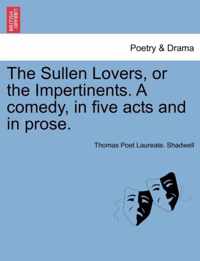 The Sullen Lovers, or the Impertinents. a Comedy, in Five Acts and in Prose.