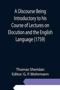 A Discourse Being Introductory to his Course of Lectures on Elocution and the English Language (1759)