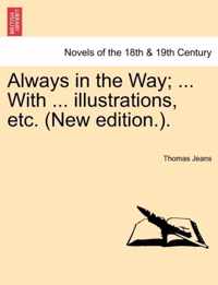 Always in the Way; ... with ... Illustrations, Etc. (New Edition.).