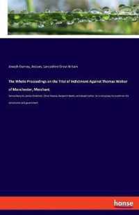 The Whole Proceedings on the Trial of Indictment Against Thomas Walker of Manchester, Merchant