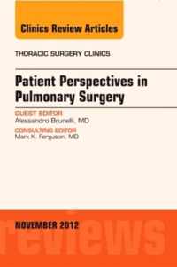 Patient Perspectives in Pulmonary Surgery,  An Issue of Thoracic Surgery Clinics