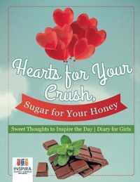 Hearts for Your Crush, Sugar for Your Honey Sweet Thoughts to Inspire the Day Diary for Girls