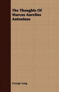 The Thoughts of Marcus Aurelius Antoninus