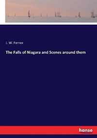 The Falls of Niagara and Scenes around them