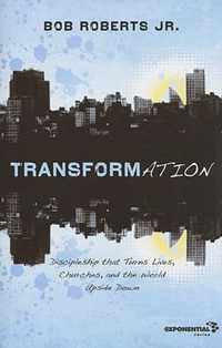 Transformation Discipleship that Turns Lives, Churches, and the World Upside Down Exponential Series