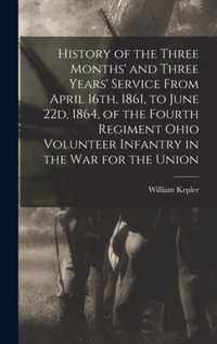 History of the Three Months' and Three Years' Service From April 16th, 1861, to June 22d, 1864, of the Fourth Regiment Ohio Volunteer Infantry in the War for the Union