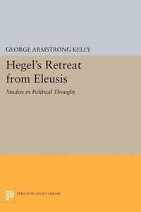 Hegel`s Retreat from Eleusis - Studies in Political Thought