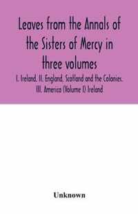 Leaves from the Annals of the Sisters of Mercy in three volumes